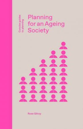 Planning For An Ageing Society by Rose Gilroy