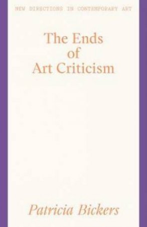 Ends of Art Criticism by Patricia Bickers