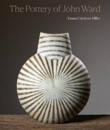 The Pottery of John Ward by Emma Crichton-Miller