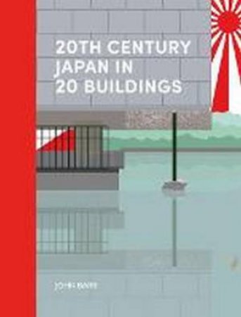 20th Century Japan In 20 Buildings by John Barr