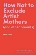 How Not to Exclude Artist Mothers and other parents