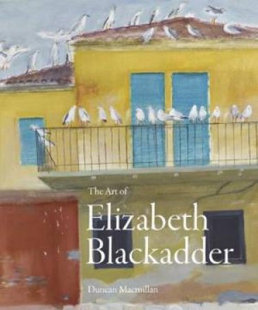 The Art of Elizabeth Blackadder by Duncan Macmillan