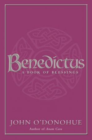 Benedictus: A Book of Blessings by John O'Donohue