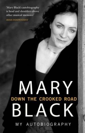 Down the Crooked Road My Autobiography by Mary Black