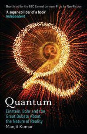Quantum: Einstein, Bohr and the Great Debate About the Nature of Reality by Manjit Kumar
