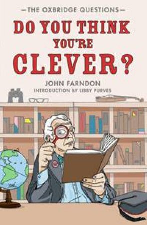 Do You Think You're Clever?: The Oxbridge Questions by John Farndon
