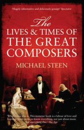 Lives And Times Of The Great Composers by Michael Steen