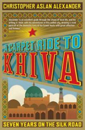 Carpet Ride To Khiva by Christopher Aslan Alexander