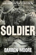Soldier  A History Of Courage Sacrifice And Brotherhood