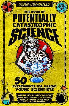 The Book of Potentially Catastrophic Science by Sean Connolly