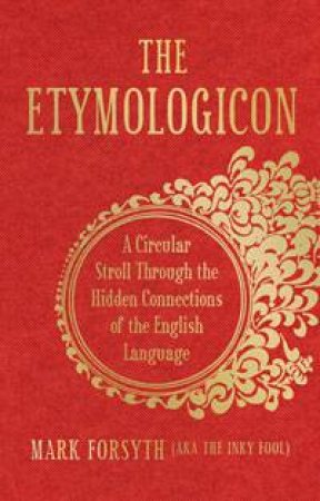 The Etymologicon by Mark Forsyth