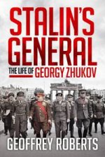 Stalins General The Life Of Georgy Zhukov