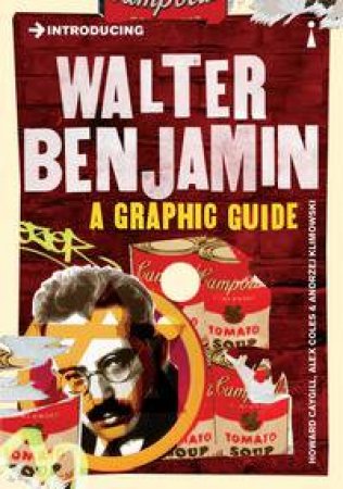 Introducing Walter Benjamin: A Graphic Guide by Howard Caygill & Alex Coles & Andrzej Klimowski