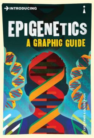 Introducing Epigenetics: A Graphic Guide by Cath Ennis & Oliver Pugh