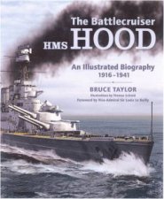 The Battlecruiser Hms Hood an Illustrated Biography 1916  1941
