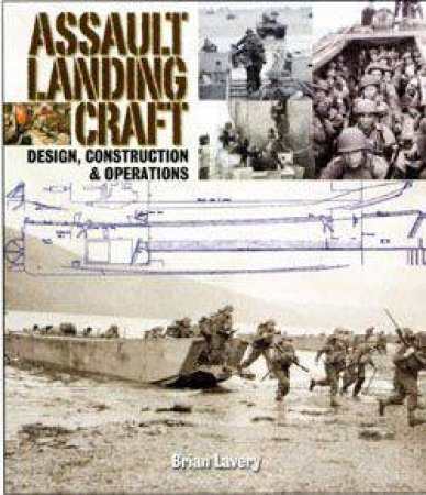 Assault Landing Craft: Design, Construction & Operations by LAVERY BRIAN