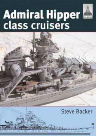 Admiral Hipper Class Cruisers: Shipcraft 16 by BACKER STEVE