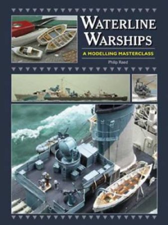 Waterline Warships: an Illustrated Masterclass by REED PHILIP