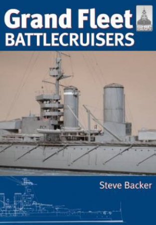 Grand Fleet Battlecruisers: Shipcraft Special by BACKER STEVE