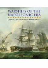Warships of the Napoleonic Era Design Development and Deployment