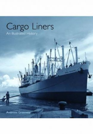 Cargo Liners: An Illustrated History by GREENWAY AMBROSE
