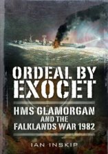 Ordeal by Exocet HMS Glamorgan and the Falklands War 1982