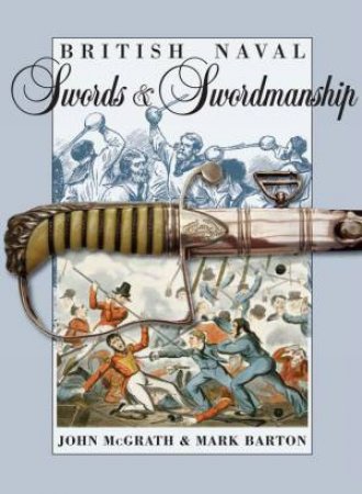 British Naval Swords and Swordsmanship by MCGRATH JOHN AND BARTON MARK