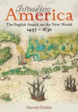 Invading America The English Assault on the New World 14971630
