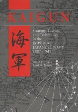 Kaigun Strategy Tactics and Technology in the Imperial Japanese Navy 18871941