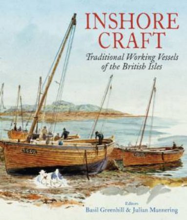 Inshore Craft: Traditional Working Vessels of the British Isles by GREENHILL BASIL & MANNERING JULIAN