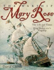 Warship Mary Rose The Life and Times of King Henry VIIIs Flagship