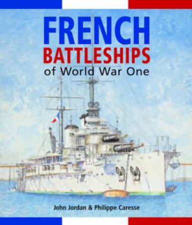 French Battleships Of World War One by Philippe Caresse & John Jordan