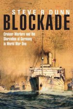 Blockade Cruiser Warfare and the Starvation of Germany in World War One