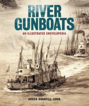 River Gunboats: An Illustrated Encyclopaedia