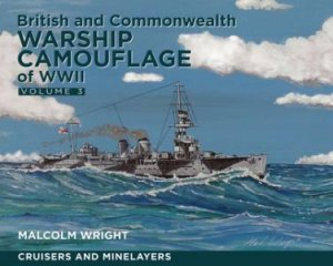 British and Commonwealth Warship Camouflage of WW II: Vol 3 by MALCOLM GEORGE WRIGHT