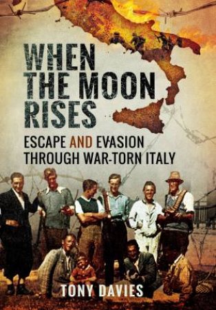 When the Moon Rises: Escape and Evasion Through War-Torn Italy by TONY DAVIES