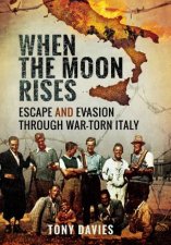 When the Moon Rises Escape and Evasion Through WarTorn Italy