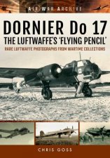 Dornier Do 17 the Luftwaffes Flying Pencil