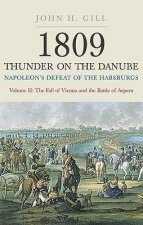 1809 Thunder on the Danube Napoleons Defeat of the Hapsburgs   Vol II   The Fall of Vienna  the Battle of Aspern