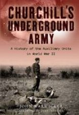 Churchills Underground Army a History of the Auxiliary Units in World War Ii