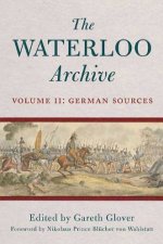 Waterloo Archive Volume II the German Sources