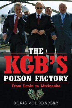 Kgb's Poison Factory: from Lenin to Litvinenko by VOLODARSKY BORIS