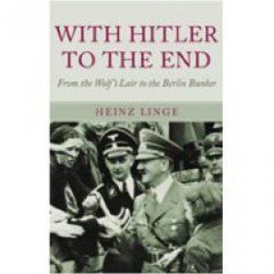 With Hitler to the End: the Memoir of Hitler's Valet by LINGE HEINZ