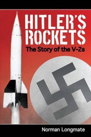 Hitler's Rockets: the Story of the V-2s by LONGMATE NORMAN
