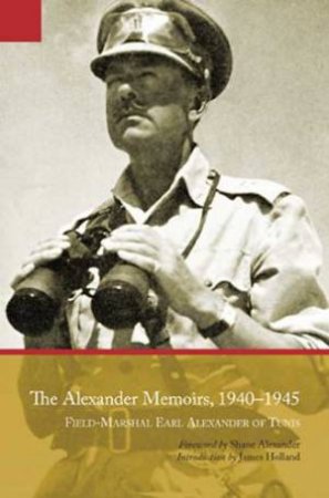Alexander Memoirs, 1940-1945 by HOLLAND JAMES