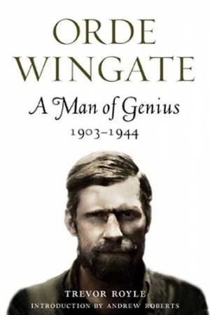 Orde Wingate: a Man of Genius, 1903-1944 by ROYLE TREVOR & ROBERTS ANDREW