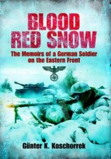 Blood Red Snow the Memoirs of a German Soldier on the Eastern Front