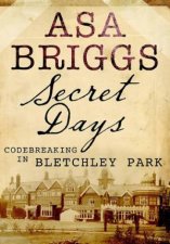 Secret Days Codebreaking in Bletchley Park