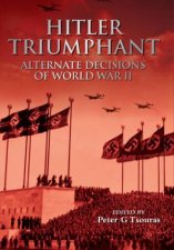 Hitler Triumphant Alternate Decisions of World War Ii