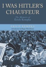 I Was Hitlers Chauffeur The Memoir of Erich Kempka